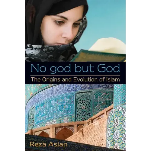 No god but God: The Origins and Evolution of Islam