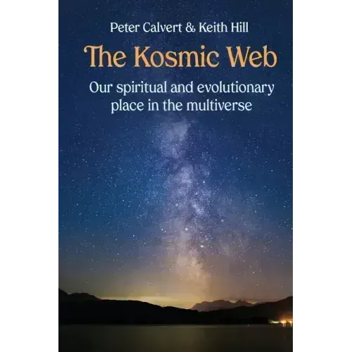 The Kosmic Web: Our spiritual and evolutionary place in the multiverse