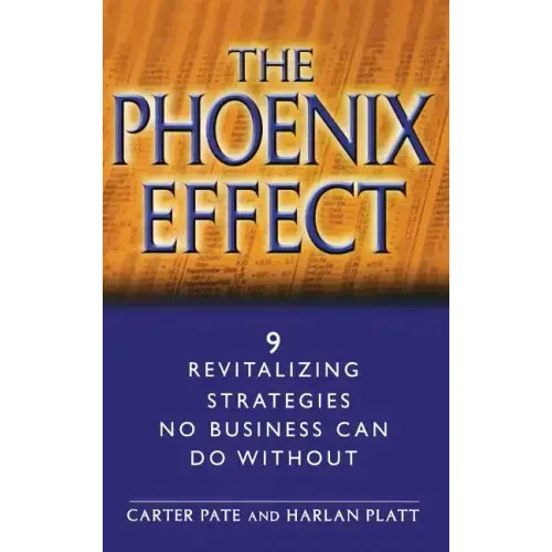 The Phoenix Effect: 9 Revitalizing Strategies No Business Can Do Without
