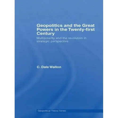 Geopolitics and the Great Powers in the 21st Century: Multipolarity and the Revolution in Strategic Perspective