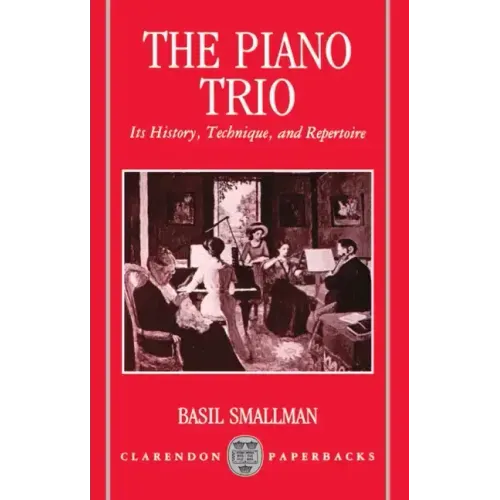 The Piano Trio: Its History, Technique, and Repertoire