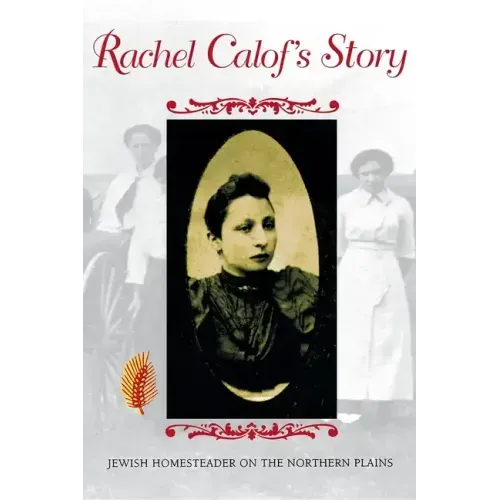 Rachel Calof S Story: Jewish Homesteader on the Northern Plains