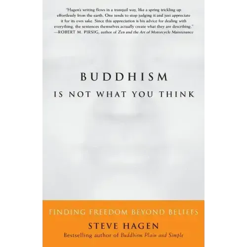 Buddhism Is Not What You Think: Finding Freedom Beyond Beliefs