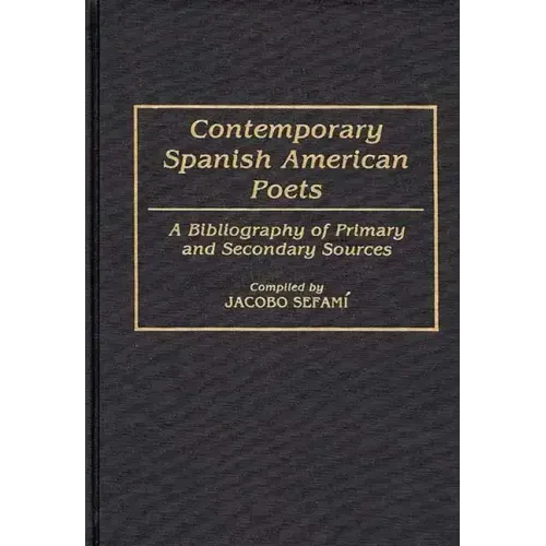 Contemporary Spanish American Poets: A Bibliography of Primary and Secondary Sources