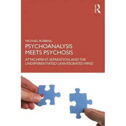 Psychoanalysis Meets Psychosis: Attachment, Separation, and the Undifferentiated Unintegrated Mind