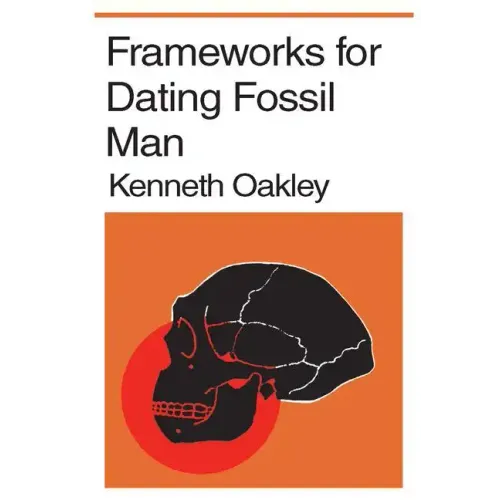 Frameworks for Dating Fossil Man