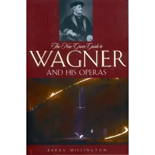 The New Grove Guide to Wagner and His Operas