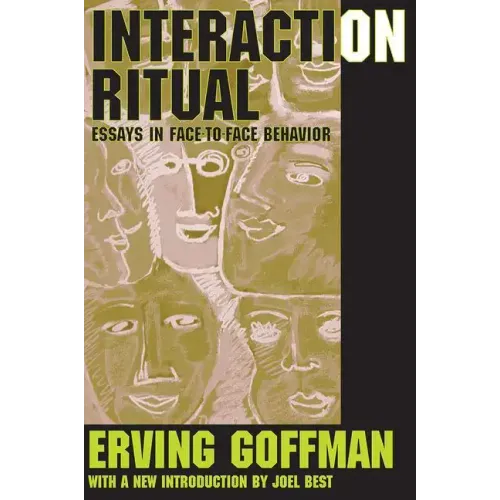 Interaction Ritual: Essays in Face-To-Face Behavior