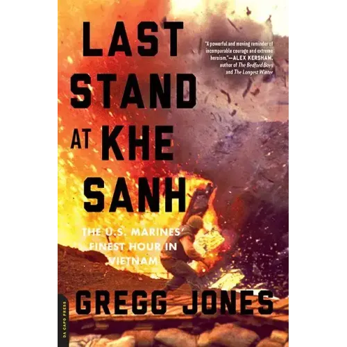 Last Stand at Khe Sanh: The U.S. Marines' Finest Hour in Vietnam