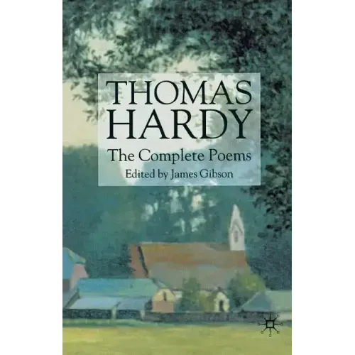 Thomas Hardy: The Complete Poems