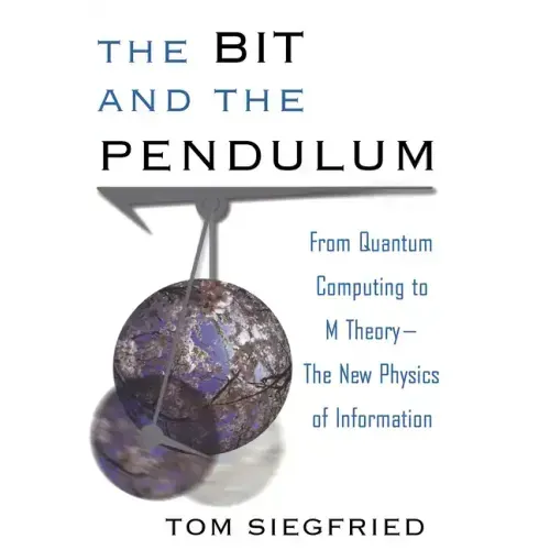 The Bit and the Pendulum: From Quantum Computing to M Theory--The New Physics of Information