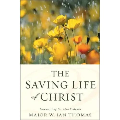 The Saving Life of Christ: You Can Have a Dynamic Faith and Victorious Spiritual Life