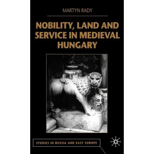 Nobility, Land and Service in Medieval Hungary