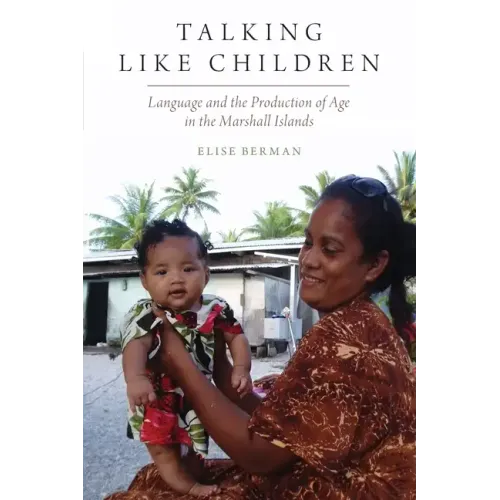Talking Like Children: Language and the Production of Age in the Marshall Islands