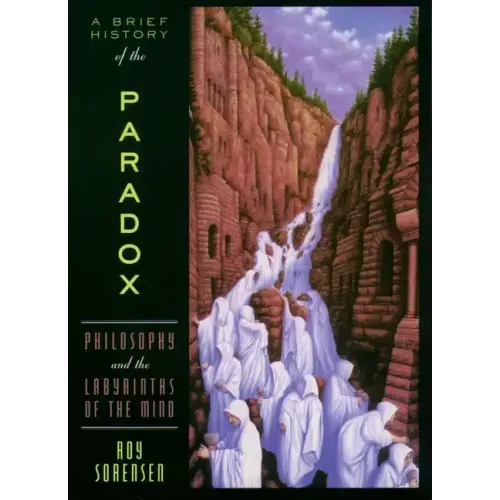 A Brief History of the Paradox: Philosophy and the Labyrinths of the Mind