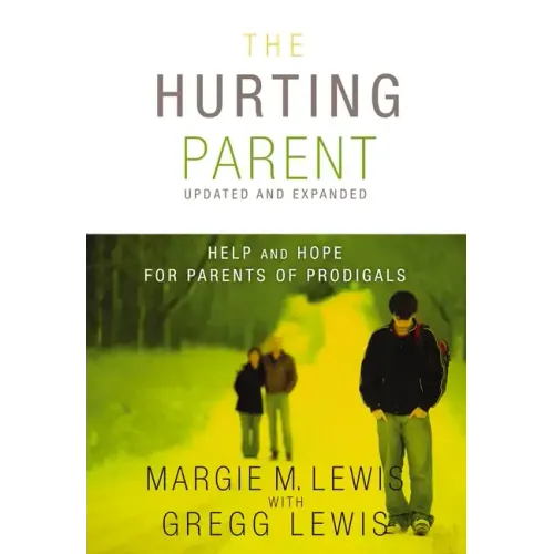 The Hurting Parent: Help for Parents of Prodigal Sons and Daughters