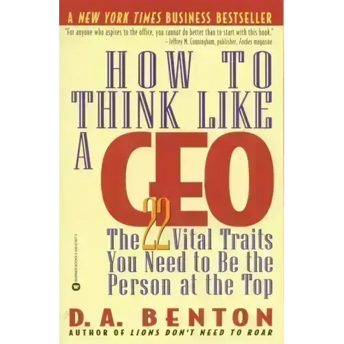 How to Think Like a CEO: The 22 Vital Traits You Need to Be the Person at the Top