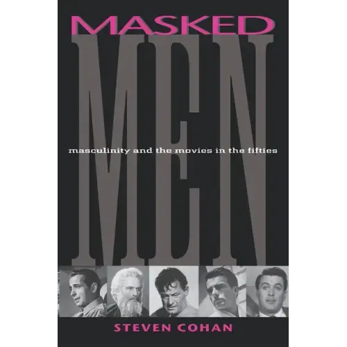 Masked Men: Masculinity and the Movies in the Fifties