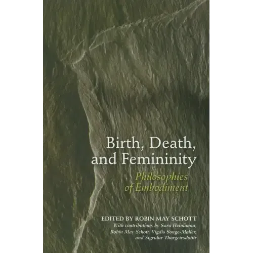 Birth, Death, and Femininity: Philosophies of Embodiment