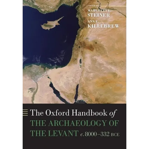 Oxford Handbook of the Archaeology of the Levant: C. 8000-332 Bce