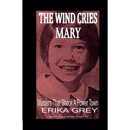 The Wind Cries Mary: Murders That Shook A Power Town