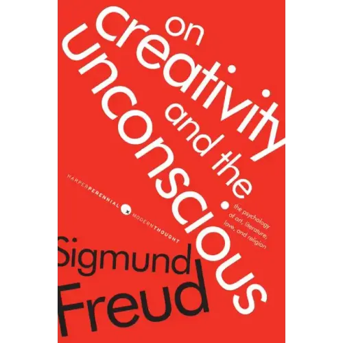 On Creativity and the Unconscious: The Psychology of Art, Literature, Love, and Religion