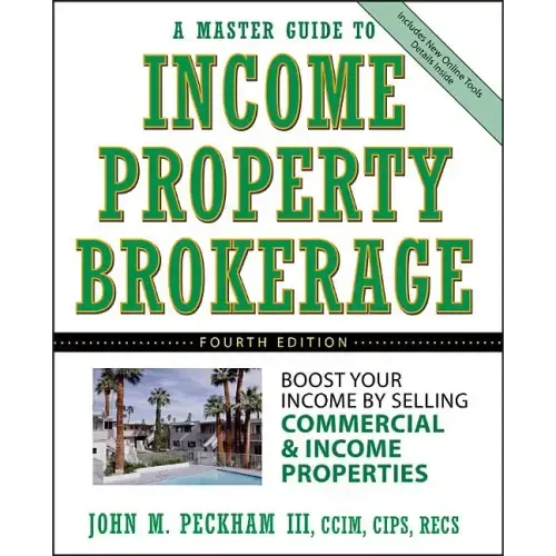 A Master Guide to Income Property Brokerage: Boost Your Income by Selling Commercial and Income Properties