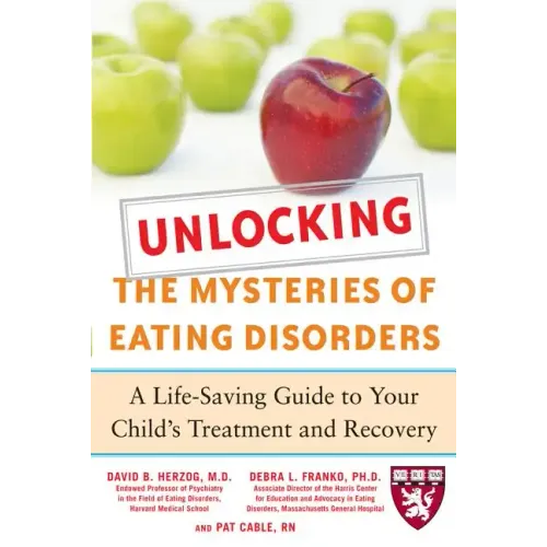 Unlocking the Mysteries of Eating Disorders: A Life-Saving Guide to Your Child's Treatment and Recovery