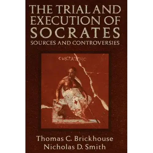 The Trial and Execution of Socrates: Sources and Controversies