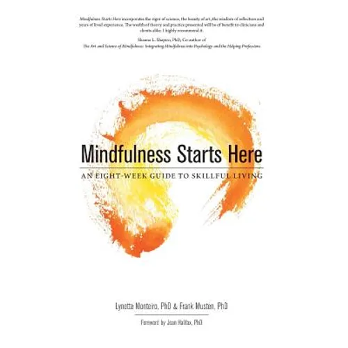 Mindfulness Starts Here: An Eight-Week Guide to Skillful Living