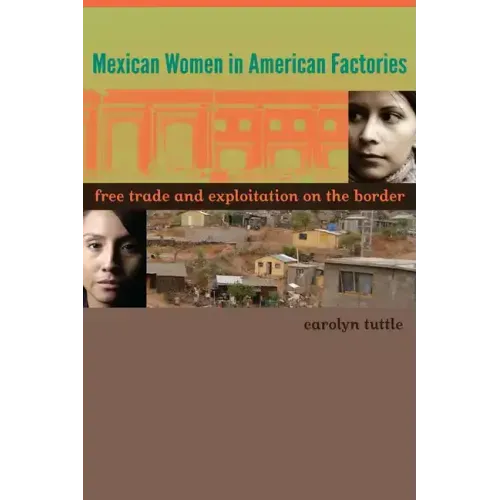 Mexican Women in American Factories: Free Trade and Exploitation on the Border