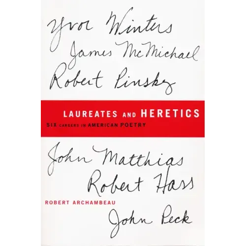 Laureates and Heretics: Six Careers in American Poetry