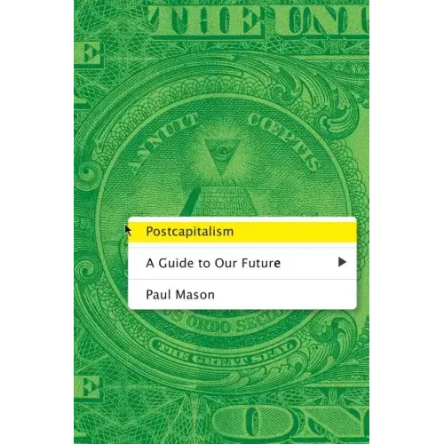 Postcapitalism: A Guide to Our Future