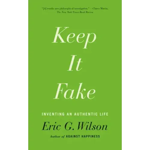Keep It Fake: Inventing an Authentic Life