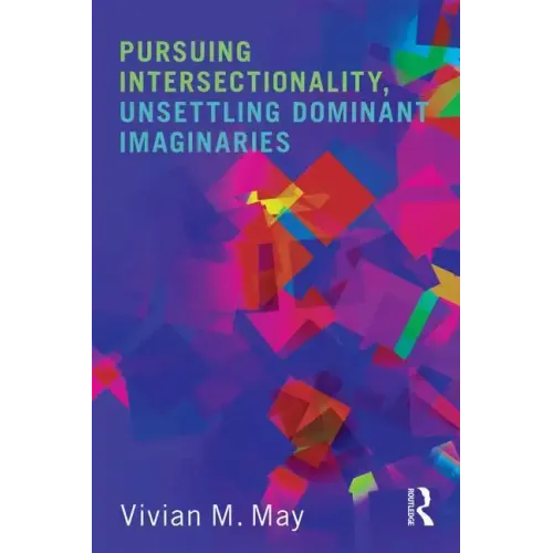 Pursuing Intersectionality, Unsettling Dominant Imaginaries