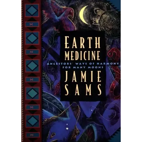 Earth Medicine: Ancestor's Ways of Harmony for Many Moons