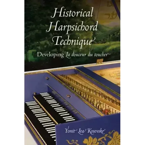 Historical Harpsichord Technique: Developing La Douceur Du Toucher