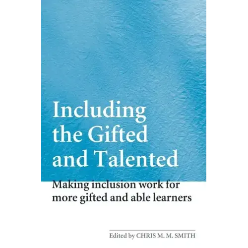 Including the Gifted and Talented: Making Inclusion Work for More Gifted and Able Learners
