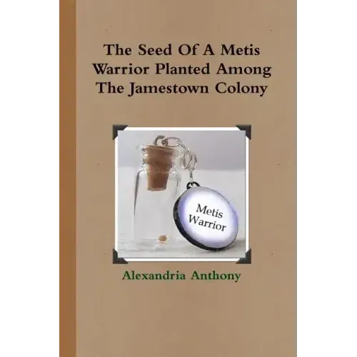 The Seed Of A Metis Warrior Planted Among The Jamestown Colony