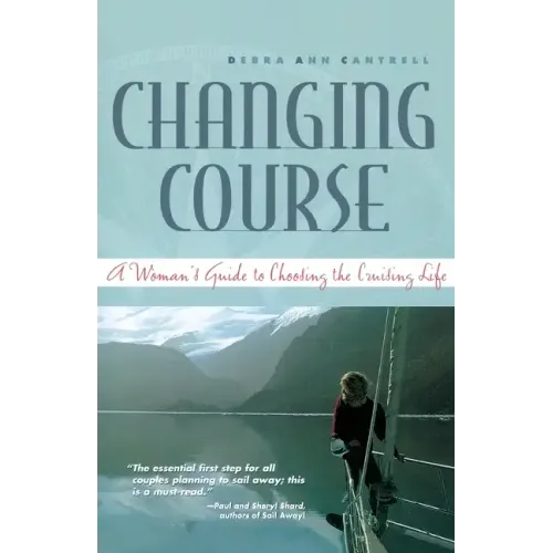Changing Course: A Woman's Guide to Choosing the Cruising Life