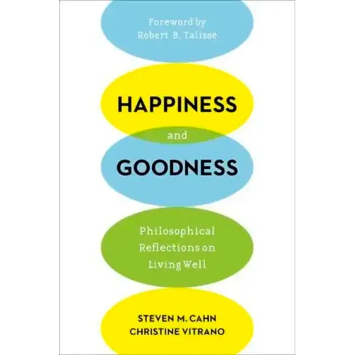 Happiness and Goodness: Philosophical Reflections on Living Well