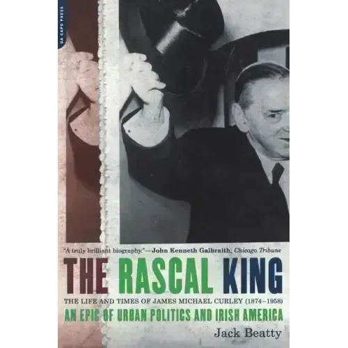 The Rascal King: The Life and Times of James Michael Curley (1874-1958)