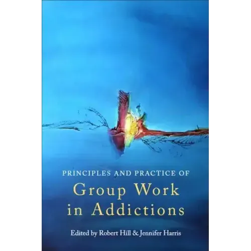 Principles and Practice of Group Work in Addictions