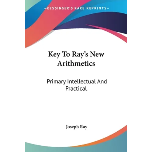 Key To Ray's New Arithmetics: Primary Intellectual And Practical