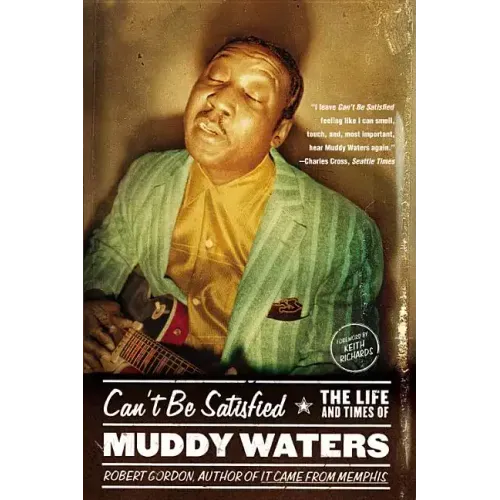 Can't Be Satisfied: The Life and Times of Muddy Waters