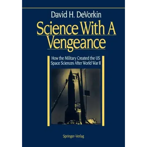 Science with a Vengeance: How the Military Created the Us Space Sciences After World War II