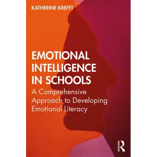 Emotional Intelligence in Schools: A Comprehensive Approach to Developing Emotional Literacy