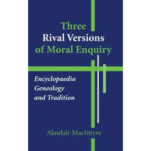 Three Rival Versions of Moral Enquiry: Encyclopedia, Genealogy, and Tradition: Being Gifford Lectures Delivered in the University of Edinburgh in 1988