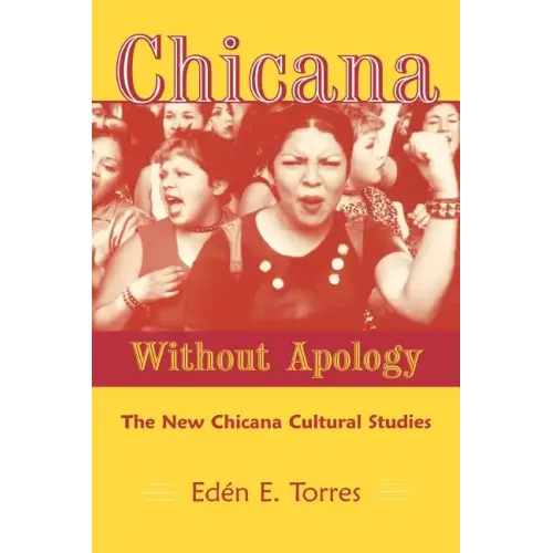 Chicana Without Apology: The New Chicana Cultural Studies