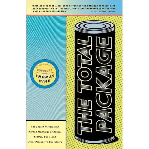 The Total Package: The Secret History and Hidden Meanings of Boxes, Bottles, Cans and Other Persuasive Containers